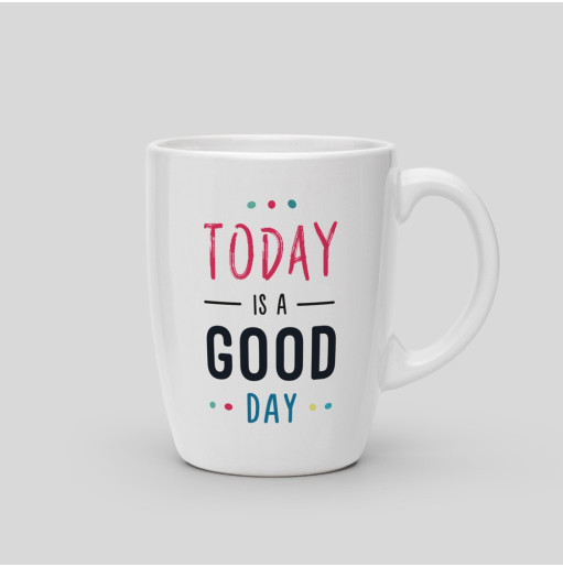 Mug Today is a good day